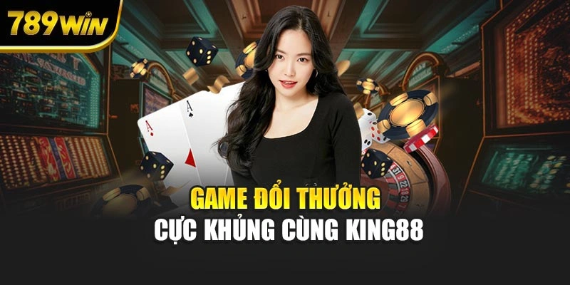 Game đổi thưởng cực khủng cùng KING88