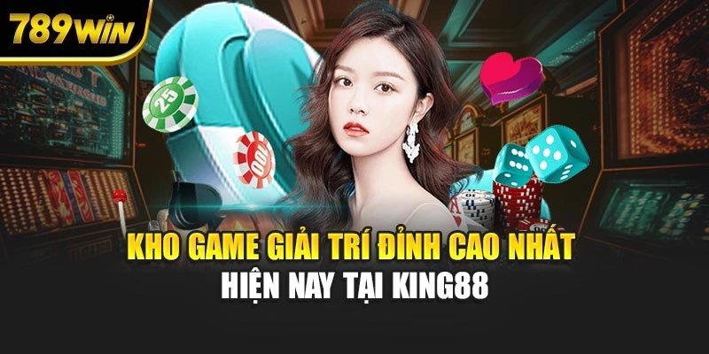 Kho game giải trí đỉnh cao nhất hiện nay tại KING88