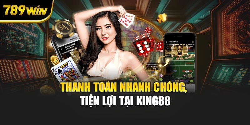 Thanh toán nhanh chóng, tiện lợi tại KING88